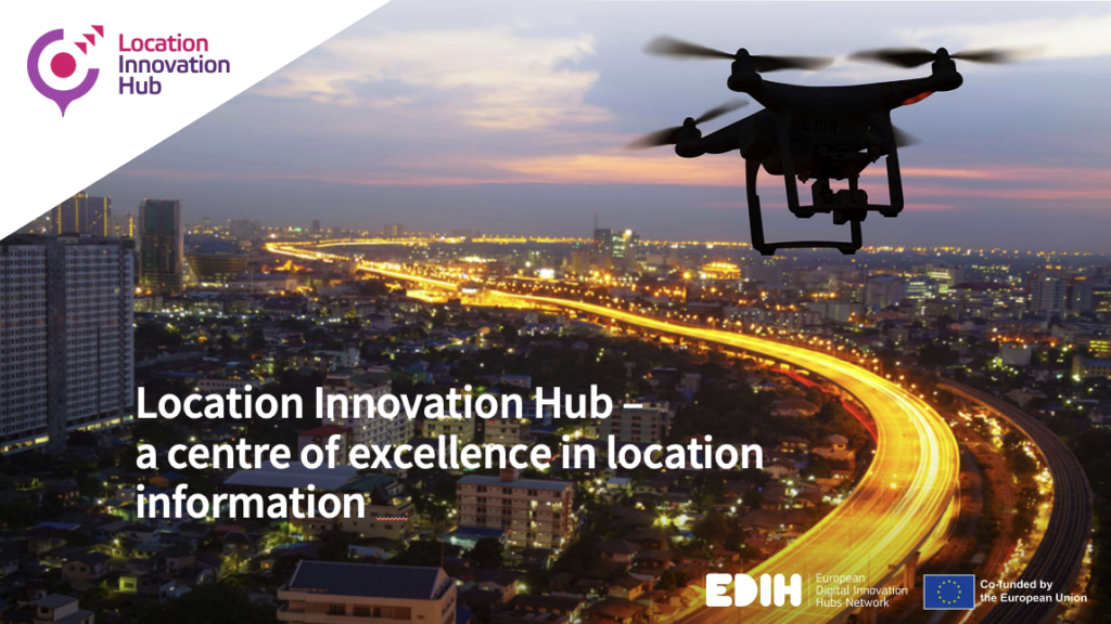 Picture of drone flying over city at night. Heading text: "Location Innovation Hub - a centre of excellence in location information". There is European Digital Innovation Hubs Network -logo, Co-funded by the European Union -logo and Location Innnovation Hub -logo.